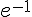 {e^{ - 1}}